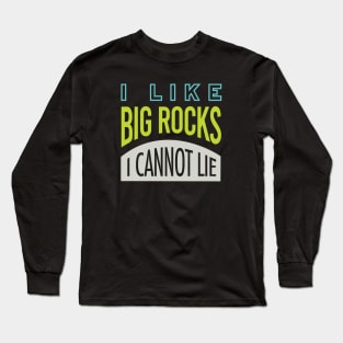 Geology Pun I Like Big Rocks I Cannot Lie Long Sleeve T-Shirt